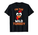 I'm The Wild Turkey, Funny Turkey Thanksgiving T-Shirt