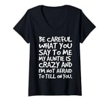 Womens Be Careful What You say to me My Auntie is Crazy Funny Aunt V-Neck T-Shirt