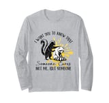 I want You To Know That, Someone Cares Not Me But Someone Long Sleeve T-Shirt