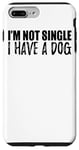 Coque pour iPhone 7 Plus/8 Plus Je ne suis pas célibataire, j'ai un chien - Funny Dog Lover