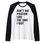 Ain't No Pastor Like The One I Got Minister Christian Raglan Baseball Tee