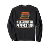 In Search Of The Perfect Coin Numismatics Sweatshirt