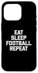 iPhone 16 Pro Eat, Sleep, Football, Repeat T-Shirt Funny Sports Football Case