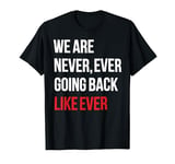 We Are Never Ever Going Back Like Ever Feminist T-Shirt