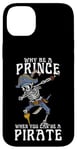 iPhone 14 Plus Why Be A Prince When You Can Be A Pirate Boy Man Toddler Case