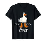 I Don't Give A Duck Middle Finger Funny Offensive Rude Duck T-Shirt