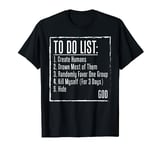 To Do List Create Humans Kill Atheism God Funny T-Shirts T-Shirt