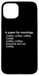 iPhone 15 Plus A Poem For Mornings Funny Coffee Lover Humor Sarcastic Joke Case