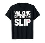 Student Teacher Life Appreciation Walking Detention Slip T-Shirt