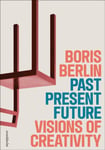 Past – Present – Future: Visions of Creativity  The Design of Boris Berlin