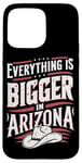 iPhone 15 Pro Max Arizona USA State Everything Is Bigger In Arizona America Case