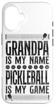 iPhone 16 Pickleball Grandpa Grandpa Is My Name Pickleball Is My Game Case