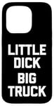 iPhone 15 Pro Little Dick (Big Truck) Fun Saying Trucker Truck Owner Truck Case