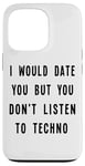 iPhone 13 Pro I Would Date You, But You Don't Listen to Techno Fun Case