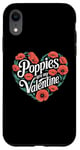 iPhone XR Poppies Are My Valentine Red Poppy Flower Valentines Day Case