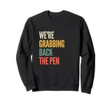 We're Grabbing Back the Pen Sweatshirt