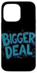 iPhone 14 Pro Max Funny Bigger Deal Statement Costume Case