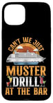 iPhone 15 Plus Cruise Ship Vacation Drinking Vintage Can't We Just Muster Case