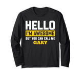 Hello I'm Awesome But Call Me GARY T-Shirt GARY Long Sleeve T-Shirt