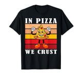 In Pizza We Crust Funny Italian Pun Pizza Crust Friday T-Shirt