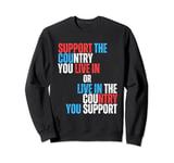 Support The Country You Live In the country you support USA Sweatshirt