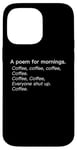 iPhone 14 Pro Max A Poem For Mornings Funny Coffee Lover Humor Sarcastic Joke Case