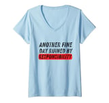 Womens Funny Quote Another Fine Day Ruined By Responsibility Cool V-Neck T-Shirt