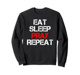 Eat Sleep Pray Repeat Sweatshirt