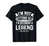 I'm Not Getting Old I'm Becoming A Legend Retro Vintage T-Shirt