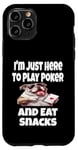 Coque pour iPhone 11 Pro Funny I'm Just Here To Play Poker And Eat Snacks Jeu de cartes