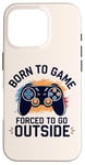 Coque pour iPhone 16 Pro Born to Game Forced Go Outside Manette de jeu vidéo