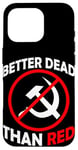 Coque pour iPhone 16 Pro Better Dead Than Red Anti Communism Communist Anti Gauche