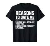 Funny Reasons To Date Me For Men Women T-Shirt