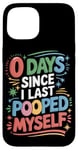 Coque pour iPhone 15 0 Days Since I Last Pooped Myself Funny Poop Sayings