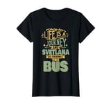 Svetlana Is Driving The Bus Saying Name Svetlana T-Shirt