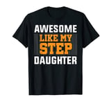 Awesome Like My Step Daughter Funny Step Dad Father's Day T-Shirt