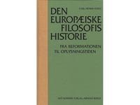 Den Europeiska Filosofins Historia Från Reformationen Till Upplysningen | Carl Henrik Koch | Språk: Danska