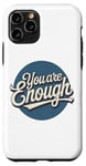 iPhone 11 Pro You are Enough Motivational Quote for Self Belief Case