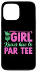 Coque pour iPhone 13 Pro Max Funny Golf Girl This Girl Knows How To Par Tee Golf Party