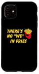 Coque pour iPhone 11 Il n'y a pas de frites