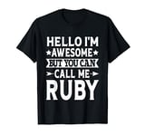 Ruby Funny Girl Name Hello I'm Awesome Call Me Ruby T-Shirt