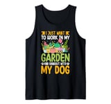 I Just Want To Work In My Garden And Hangout With My Dog Tank Top