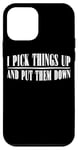 Coque pour iPhone 12 mini I Pick Things Up And Put Them Down _ -----