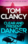 Clear and Present Danger: A classic Jack Ryan thriller from international bestseller Tom Clancy