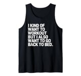 I Kind of Want to Workout But I Also Want to Go Back to Bed Tank Top