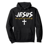 Jesus The Way The Truth And The Life Shirt - Jesus Pullover Hoodie