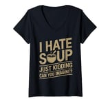 Womens Vintage I Hate Soup Just Kidding Can You Imagine funny V-Neck T-Shirt