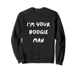 FUNNY SCARY TSHIRT. I'M YOUR BOOGIE MAN. HALLOWEEN, SCARED Sweatshirt