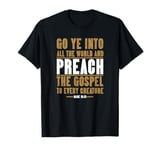 Go Ye Into All The World And Preach The Gospel, King James T-Shirt