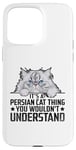 iPhone 15 Pro Max It's A Persian Cat Thing You Wouldn't Understand Case